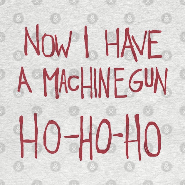 Now I have a machine gun ho ho ho! by HellraiserDesigns